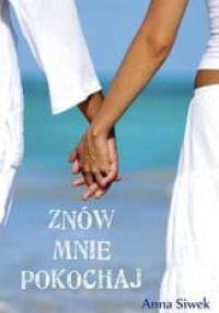 Znów mnie pokochaj - Anna Siwek
