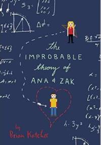The Improbable Theory of Ana and Zak - Brian Katcher