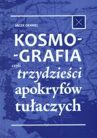 Kosmografia czyli trzydzieści apokryfów tułaczych - Jacek Dehnel