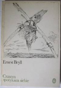 Czasem spotykam siebie - Ernest Bryll