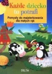 Każde dziecko to potrafi. Pomysły do majsterkowania dla małych rąk. - Inge Hubers-Kemink