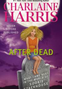 After Dead: What Came Next in the World of Sookie Stackhouse - Charlaine Harris