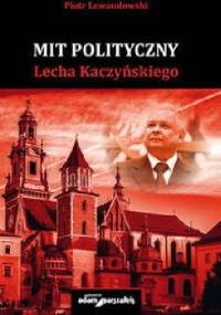 Mit polityczny Lecha Kaczyńskiego - Piotr Lewandowski