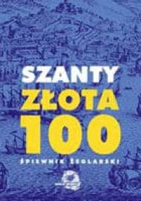 Szanty - złota 100. Śpiewnik żeglarski