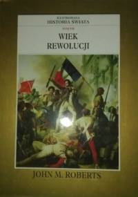 Ilustrowana Historia Świata tom 7: Wiek Rewolucji - John Maddox Roberts