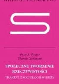 Społeczne tworzenie rzeczywistości. Traktat z socjologii wiedzy - Peter Ludwig Berger, Thomas Luckmann