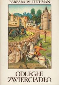 Odległe zwierciadło czyli rozlicznymi plagami nękane XIV stulecie. - Barbara Tuchman