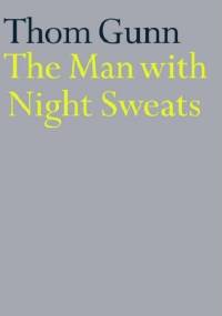 The Man With Night Sweats - Thom Gunn