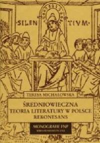 Średniowieczna teoria literatury w Polsce. Rekonesans - Teresa Jadwiga Michałowska