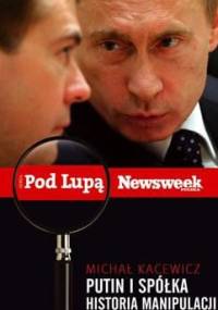 Putin i spółka. Historia manipulacji - Michał Kacewicz