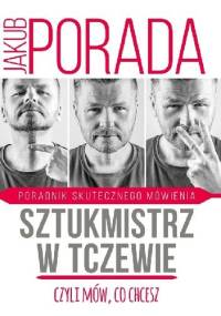 Sztukmistrz w Tczewie, czyli mów, co chcesz. Poradnik skutecznego mówienia - Jakub Porada