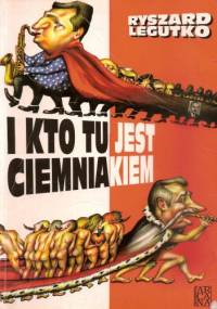 I kto tu jest ciemniakiem - Ryszard Legutko