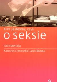 Kim jesteśmy, czyli o seksie - Katarzyna Janowska, Jacek Bomba