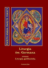 Święta i boska liturgia błogosławionego ojca naszego Germana, biskupa paryskiego zwana też gallikańską liturgią świętą - św. German z Paryża