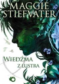 Wiedźma z lustra - Maggie Stiefvater