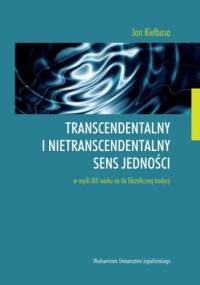 Transcendentalny i nietranscendentalny sens jedności w myśli XIII wieku na tle filozoficznej tradycji - Jan Kiełbasa