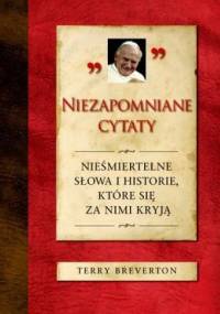 Niezapomniane cytaty. Nieśmiertelne słowa i historie,które się za nimi kryją. - Terry Breverton