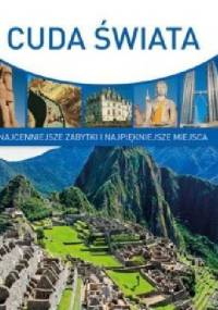 Cuda świata. Najcenniejsze zabytki i najpiękniejsze miejsca