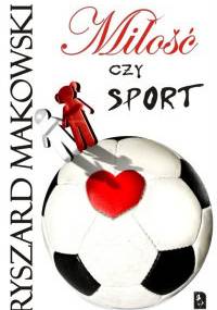 Miłość czy sport - Ryszard Makowski