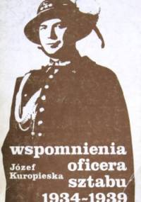 Wspomnienia oficera sztabu 1934 - 1939 - Józef Kuropieska