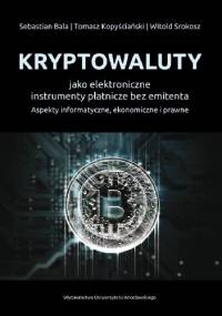 Kryptowaluty jako elektroniczne instrumenty płatnicze bez emitenta. Aspekty informatyczne, ekonomiczne i prawne