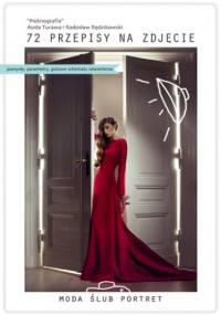72 Przepisy na Zdjęcie. Moda, Ślub, Portret - Turawa Asida, Rędzikowski Radosław