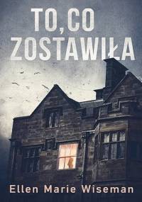 To, co zostawiła - Ellen Marie Wiseman