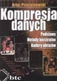 Kompresja danych. Podstawy, metody bezstratne, kodery obrazów - Artur Przelaskowski