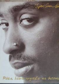 Róża, która wyrosła na betonie - Tupac Amaru Shakur