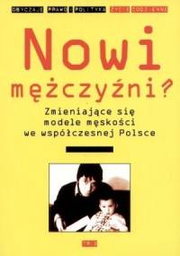 Nowi mężczyźni? Zmieniające się modele męskości we współczesnej Polsce - Małgorzata Fuszara