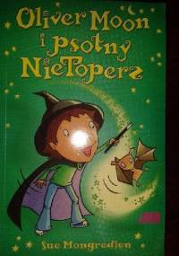 Oliver Moon i Psotny NieToperz - Sue Mongredien