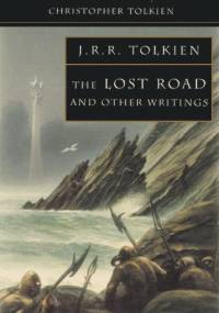 The Lost Road and Other Writings - J.R.R. Tolkien, Christopher John Reuel Tolkien