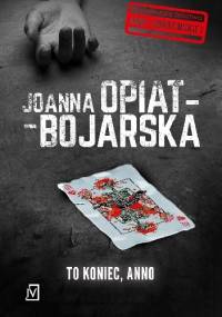 To koniec, Anno - Joanna Opiat-Bojarska