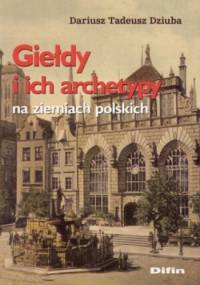 Giełdy i ich archetypy na ziemiach polskich - Dariusz Tadeusz Dziuba