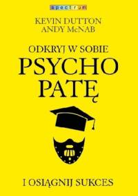 Odkryj w sobie psychopatę i osiągnij sukces - Kevin Dutton