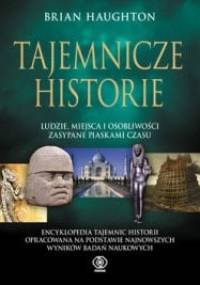 Tajemnicze historie. Ludzie, miejsca i osobliwości zasypane piaskami czasu - Brian Haughton