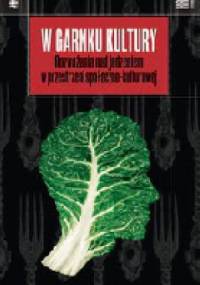 W garnku kultury. Rozważania nad jedzeniem w przestrzeni społeczno-kulturowej. - Aleksandra Drzał-Sierocka
