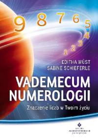Vademecum numerologii. Znaczenie liczb w Twoim życiu - Sabine Schieferle, Editha Wüst