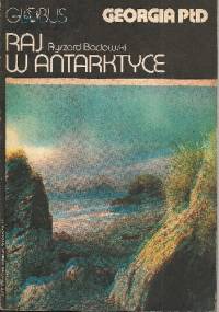 Raj w Antarktyce. Georgia Płd - Ryszard Badowski