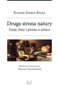 Druga strona natury. Eseje, listy i pisma o sztuce - Rainer Maria Rilke