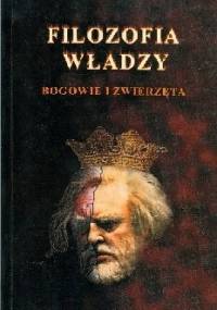 Filozofia władzy. Bogowie i Zwierzęta