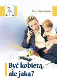 Być kobietą, ale jaką? - Ewa H. Kowalewska