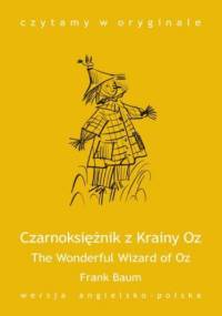 The Wonderful Wizard of Oz / Czarnoksiężnik z Krainy Oz - Baum Frank