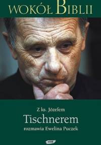 Wokół Biblii: Z księdzem Józefem Tischnerem rozmawia Ewelina Puczek - ks. Józef Tischner, Ewelina Puczek