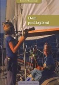 Dom pod żaglami - Krzysztof Tadeusz Baranowski
