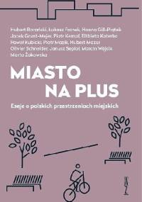 Miasto na plus. Eseje o polskich przestrzeniach miejskich - praca zbiorowa