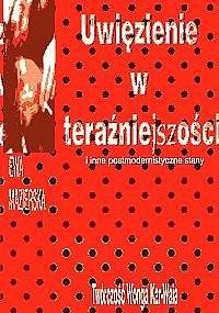 Uwięzienie w teraźniejszości i inne postmodernistyczne stany - Ewa Mazierska