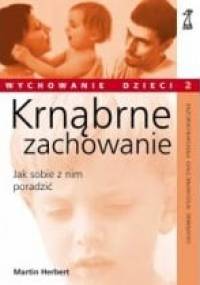 Krnąbrne zachowanie. Jak sobie poradzić z agresją małego dziecka. - Martin Herbert