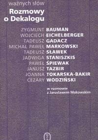 Dziesięć ważnych słów. Rozmowy o Dekalogu. - Jarosław Makowski