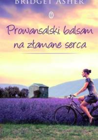 Prowansalski balsam na złamane serca - Bridget Asher